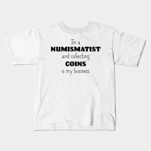 I'm a Numismatist Kids T-Shirt